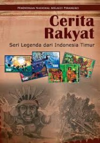 Cerita Rakyat : Seri Legenda Dari Indonesi Timur
