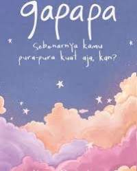 gapapa : Sebenarnya kamu pura-pura kuat aja ,kan?