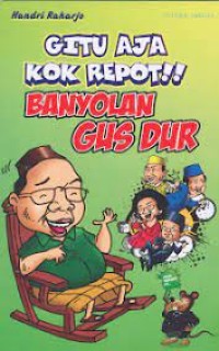GITU AJA KOK REPOT!! BANYOLAN GUS DUR