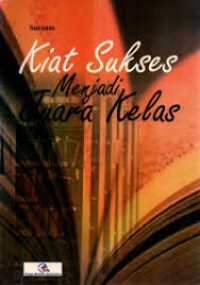 Image of KIAT SUKSES MENJADI JUARA KELAS