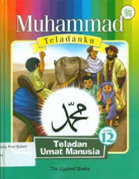 Muhammad Teladanku 12 : Teladan Umat Manusia