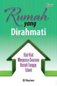 Rumah Yang  Dirahmati : Kiat-kiat Menyusun Rumah Tangga Islami
