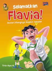 Selamatkan Flavia! ; Misteri Hilangnya Maskot Sekolah